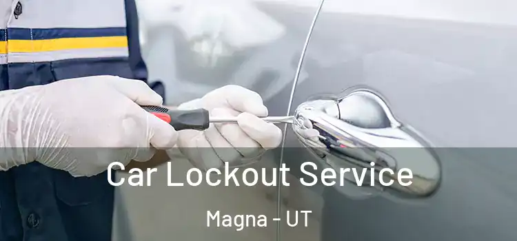 Car Lockout Service Magna - UT