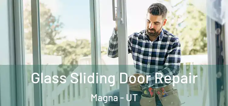 Glass Sliding Door Repair Magna - UT