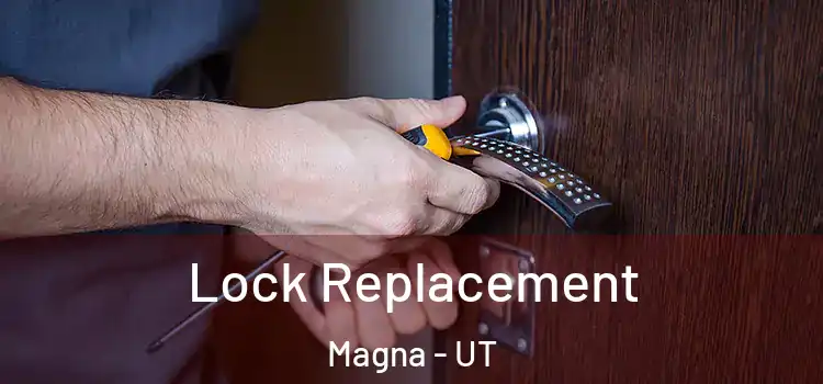  Lock Replacement Magna - UT